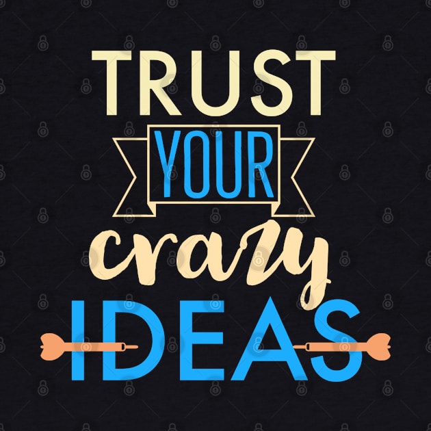 Trust your crazy ideas by DeraTobi